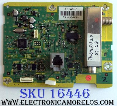 TARJETA SINTONIZADORA / PANASONIC TXNTA11MDUS / TNPA5196 / TNPA5196 TA10 / 1314695 / PANEL AX094A076G / MODELOS TH-32LRU20 / TH-37LRU20 / TH-42LRU20